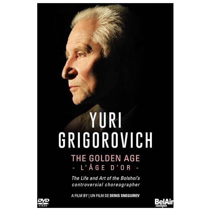 Youri Grigorovitch : LÂge dOr. La Vie et lOEuvre du chorégraphe controversé du Bolchoï